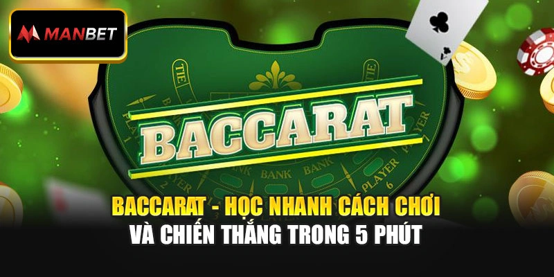 Baccarat - Học Nhanh Cách Chơi Và Chiến Thắng Trong 5 Phút