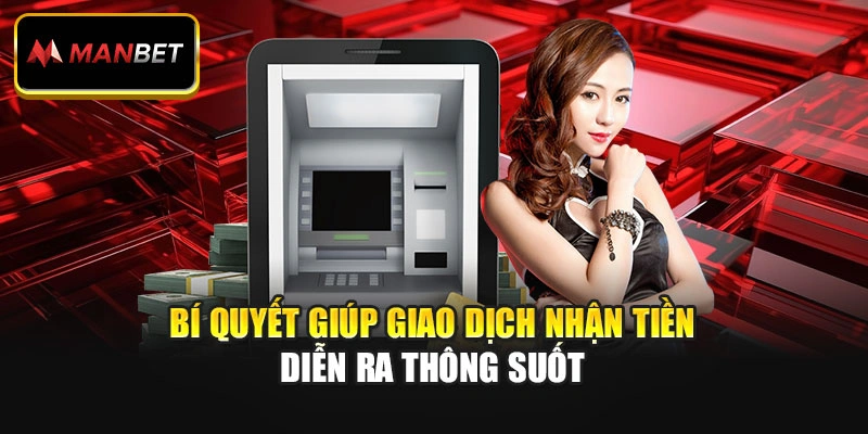 Bí quyết giúp giao dịch nhận tiền diễn ra thông suốt