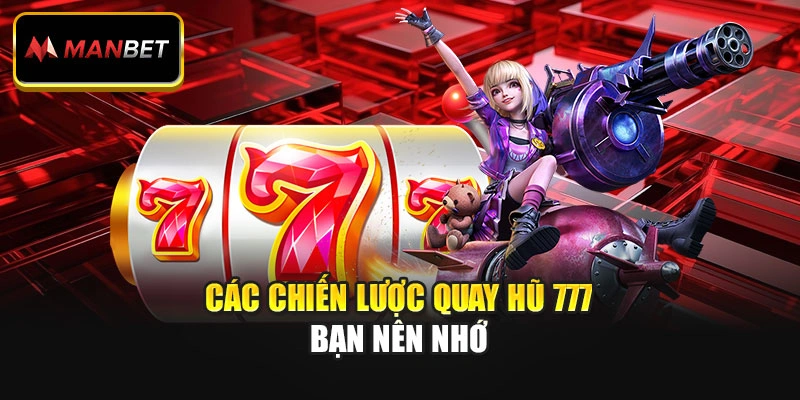 Các chiến lược quay hũ 777 bạn nên nhớ
