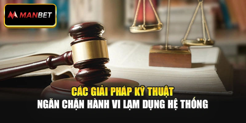 Các giải pháp kỹ thuật ngăn chặn hành vi lạm dụng hệ thống