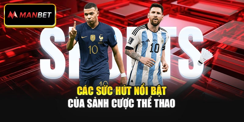 Các sức hút nổi bật của sảnh cược thể thao