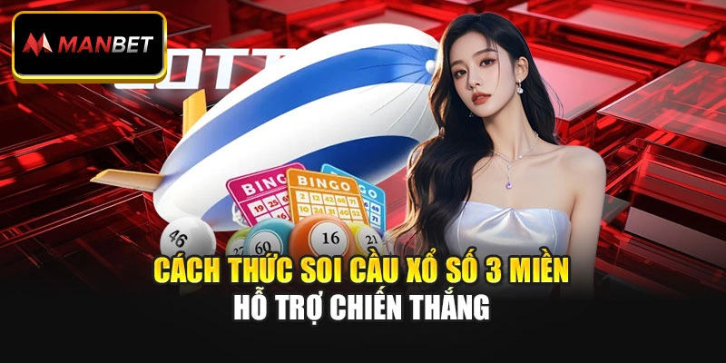 Cách thức soi cầu xổ số 3 miền hỗ trợ chiến thắng