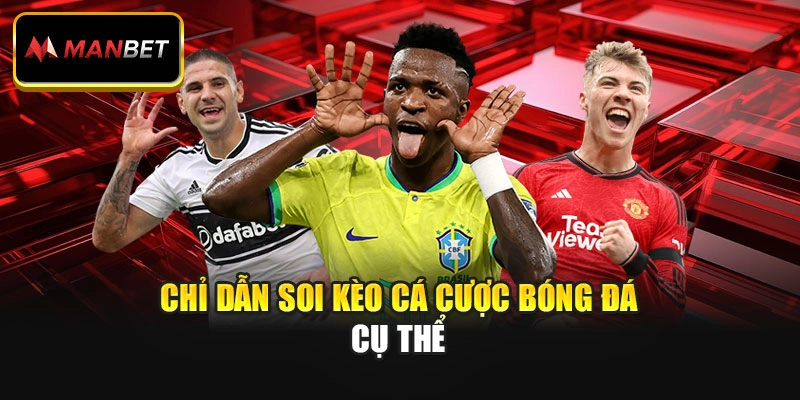 Chỉ dẫn soi kèo cá cược bóng đá cụ thể
