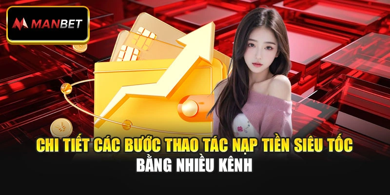 Chi tiết các bước thao tác nạp tiền siêu tốc bằng nhiều kênh