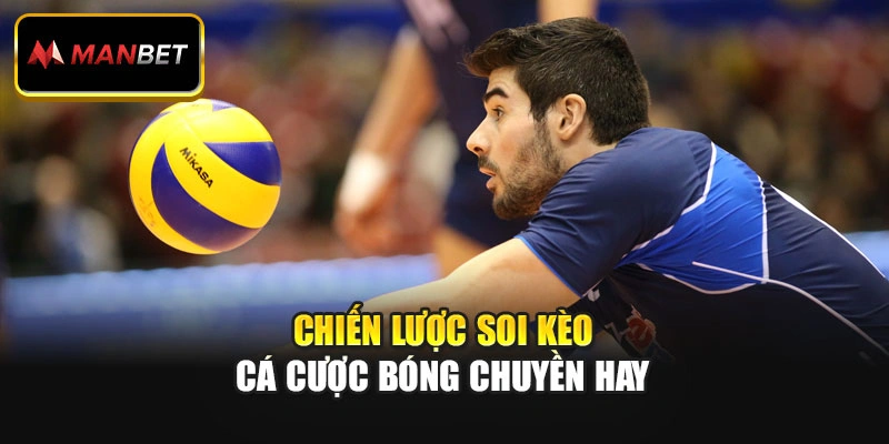 Chiến lược soi kèo cá cược bóng chuyền hay