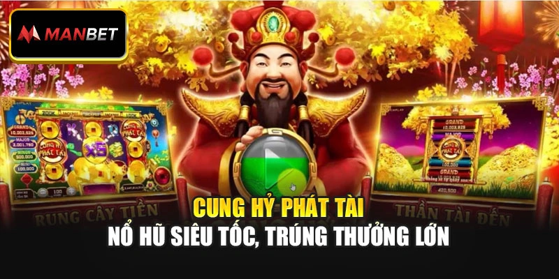 Cung Hỷ Phát Tài - Nổ Hũ Siêu Tốc, Trúng Thưởng Lớn
