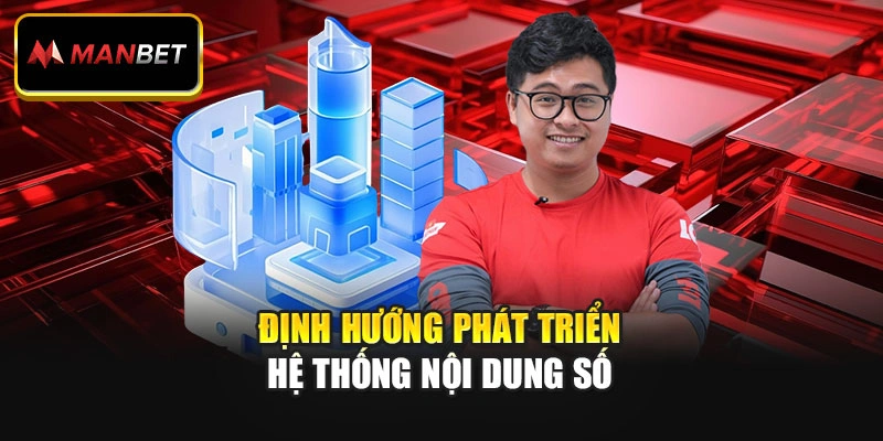 Định hướng phát triển hệ thống nội dung số