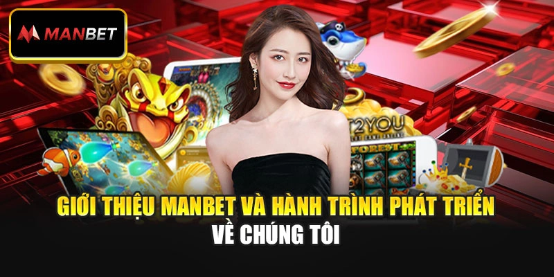 Giới thiệu Manbet và hành trình phát triển về chúng tôi