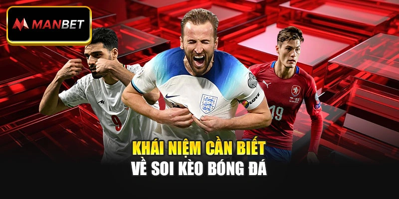 Khái niệm cần biết về soi kèo bóng đá