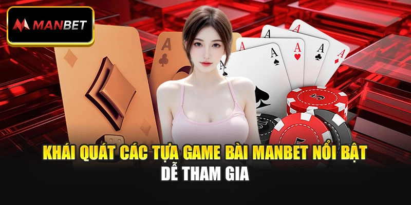 Khái quát các tựa game bài ManBet nổi bật dễ tham gia