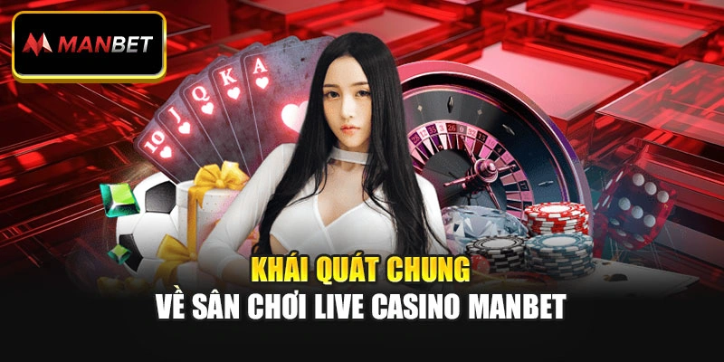 Khái quát chung về sân chơi Live Casino ManBet
