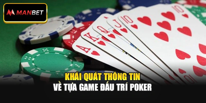 Khái quát thông tin về tựa game đấu trí Poker