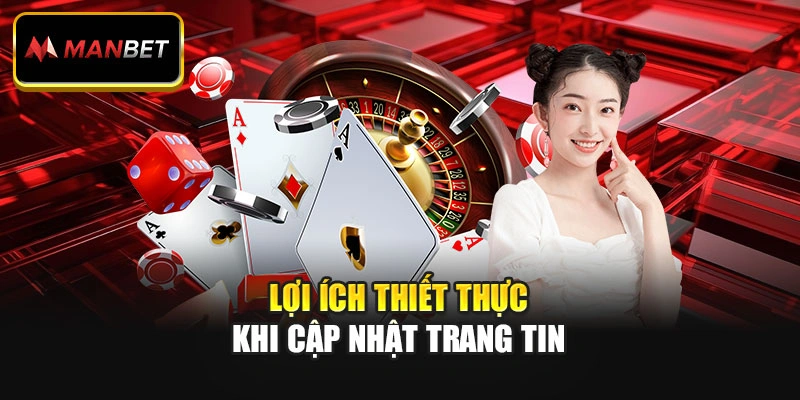 Lợi ích thiết thực khi cập nhật trang tin