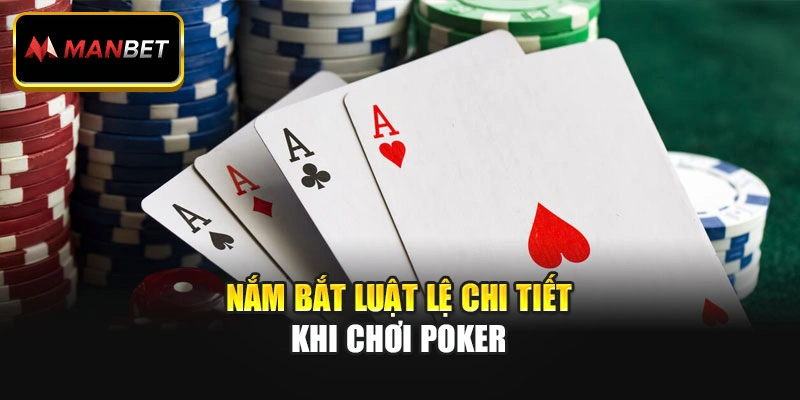 Nắm bắt luật lệ chi tiết khi chơi Poker