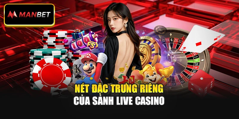 Nét đặc trưng riêng của sảnh live casino