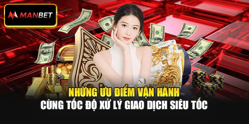 Những ưu điểm vận hành cùng tốc độ xử lý giao dịch siêu tốc