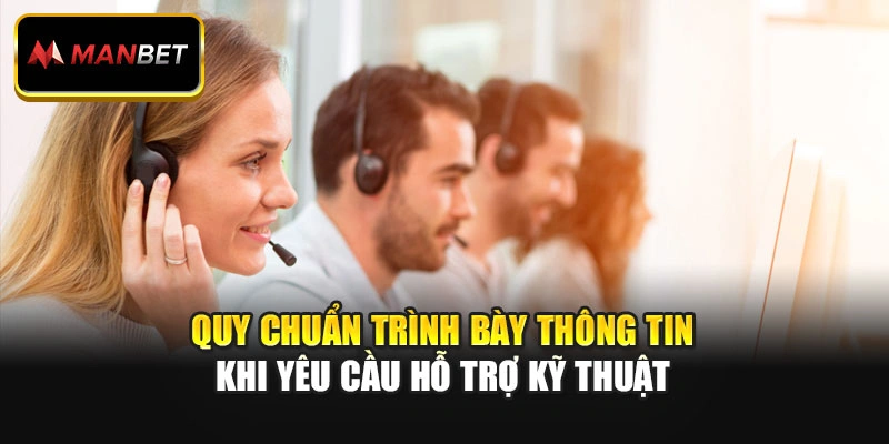 Quy chuẩn trình bày thông tin khi yêu cầu hỗ trợ kỹ thuật