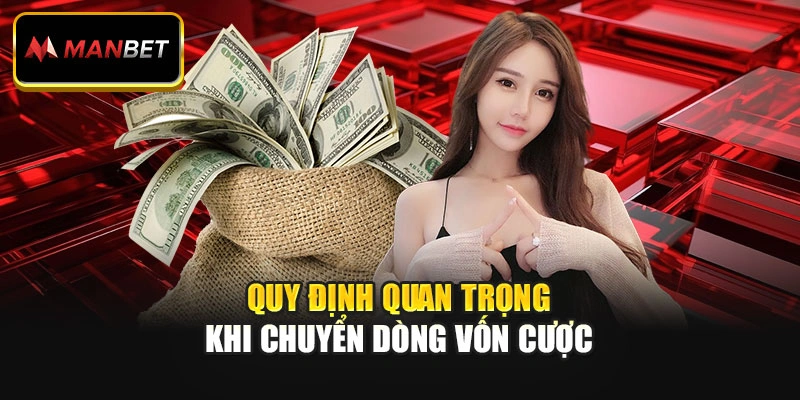 Quy định quan trọng khi chuyển dòng vốn cược