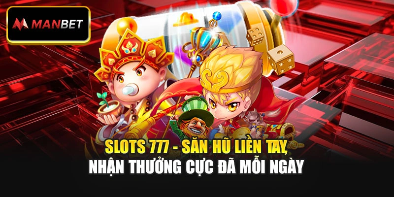 Slots 777 - Săn Hũ Liền Tay, Nhận Thưởng Cực Đã Mỗi Ngày