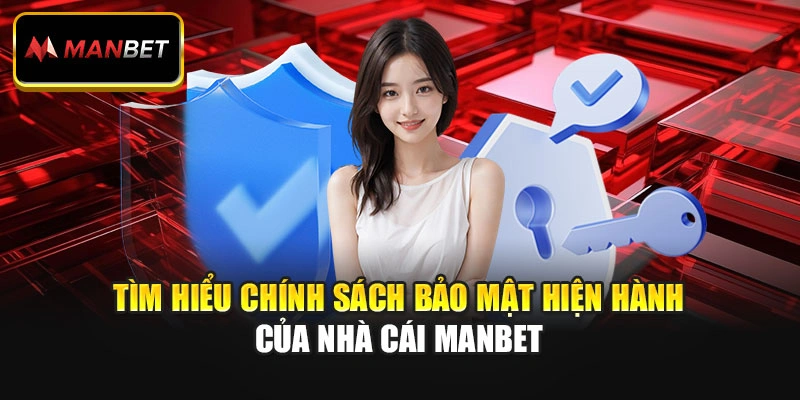 Tìm hiểu chính sách bảo mật hiện hành của nhà cái Manbet