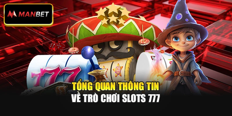 Tổng quan thông tin về trò chơi Slots 777