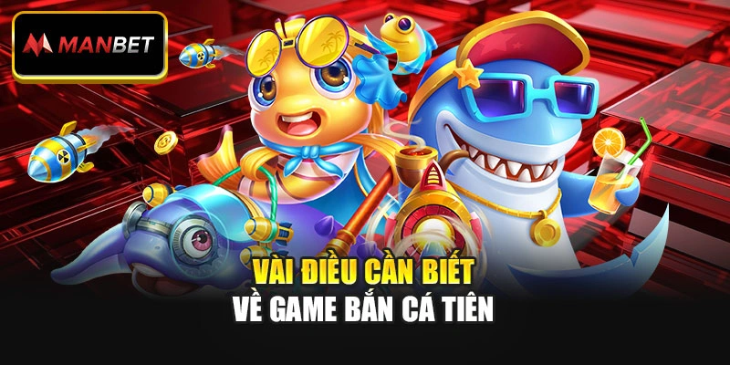 Vài điều cần biết về game bắn cá tiên