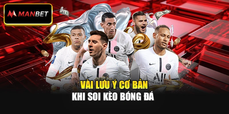 Vài lưu ý cơ bản khi soi kèo bóng đá 