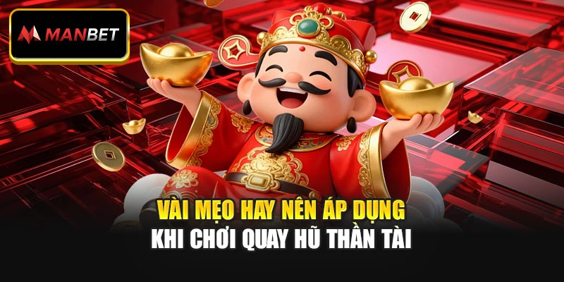Vài mẹo hay nên áp dụng khi chơi quay hũ Thần Tài